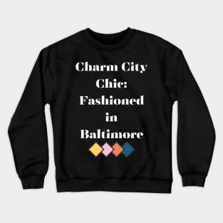 CHARM CITY CHIC: FASHIONED IN BALTIMORE DESIGN Crewneck Sweatshirt